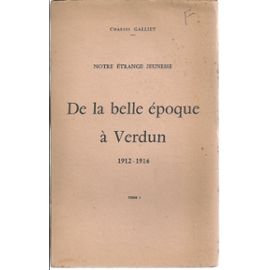Charles Galliet - Notre-etrange-jeunesse-de-la-belle-epoque-a-verdun-1912-1916-tome-1