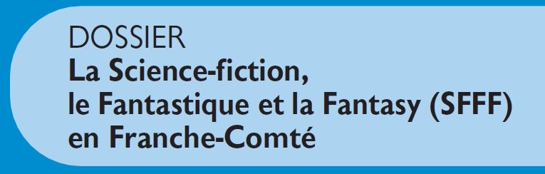DOSSIER La Science-fiction, le Fantastique et la Fantasy (SFFF) en Franche-Comté Le Jura Francais Dossier vignette N 307