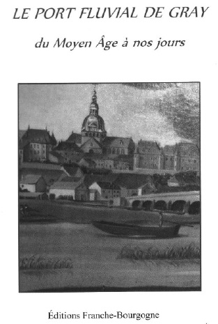 Le Jura Français N°308 Revue des Livres 2 Le port fluvial de Gray - Par Laurence Delobette et Paul Delsalle