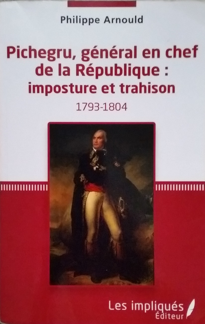 Le Jura Français N°310 Revue des Livres 1 PICHEGRU général en chef de la république : imposture et trahison par Philippe Arnould Le Jura Francais N°310 Revue des Livres 1