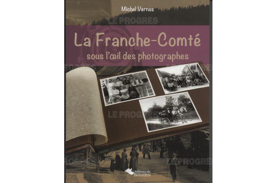 Le Jura Français N°310 Revue des Livres 5 La Franche-Comté sous l’œil des photographes par Michel Vernus Le Jura Francais N°310 Revue des Livres 5