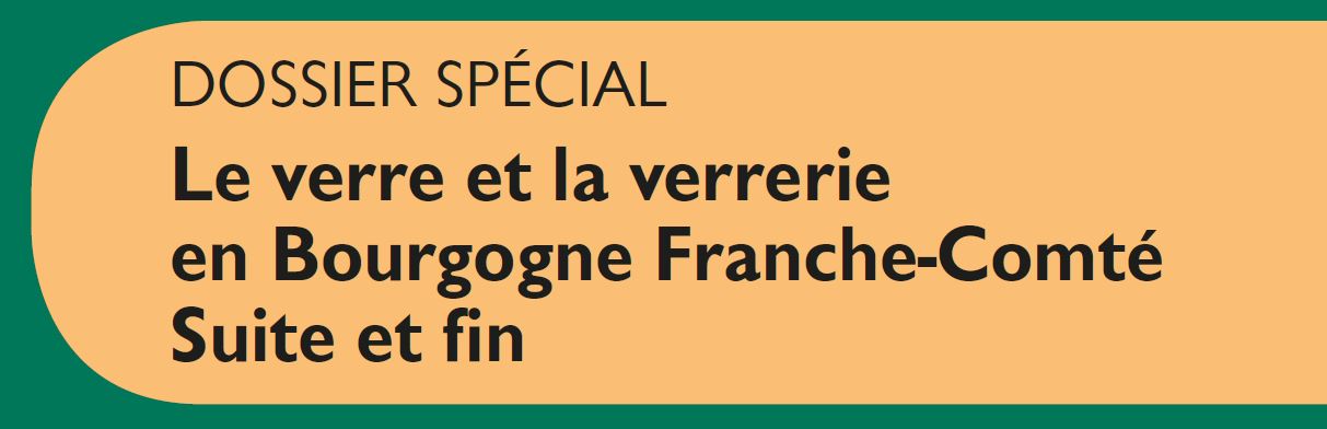 Le Jura Français Dossier vignette N°314 Le verre et la verrerie en Bourgogne Franche-Comté Suite et fin Le Jura Francais Dossier vignette N°314