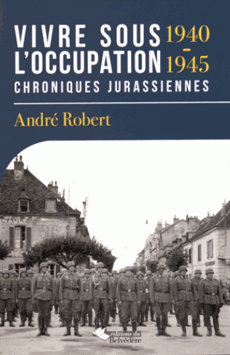 Le Jura Francais N 313 Revue des Livres 3 Vivre sous l occupation Chroniques jurassiennes par Andre ROBERT.
